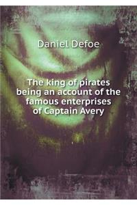 The king of pirates being an account of the famous enterprises of Captain Avery