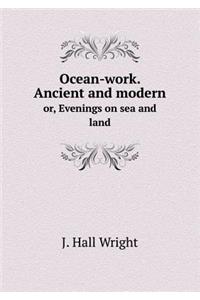Ocean-work. Ancient and modern or, Evenings on sea and land
