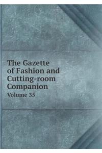 The Gazette of Fashion and Cutting-Room Companion Volume 35
