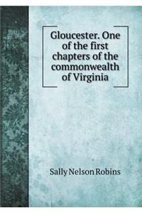 Gloucester. One of the First Chapters of the Commonwealth of Virginia