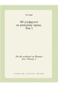 On the Usufruct on Roman Law. Volume 1