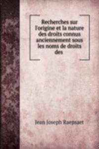 Recherches sur l'origine et la nature des droits connus anciennement sous les noms de droits des