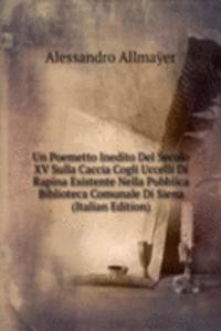 Un Poemetto Inedito Del Secolo XV Sulla Caccia Cogli Uccelli Di Rapina Esistente Nella Pubblica Biblioteca Comunale Di Siena (Italian Edition)