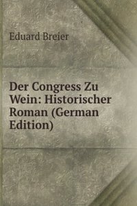 Der Congress Zu Wein: Historischer Roman (German Edition)