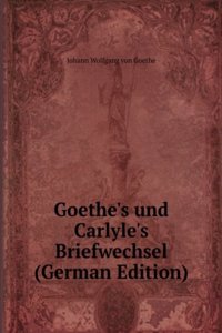 Goethe's und Carlyle's Briefwechsel (German Edition)
