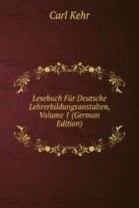 Lesebuch Fur Deutsche Lehrerbildungsanstalten, Volume 1 (German Edition)