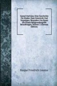 Gumal Und Lina: Eine Geschichte Fur Kinder, Zum Unterricht Und Vergnugen, Besonders Um Ihnen Die Ersten Religionsbergriffe Beizubringen, Volume 2 (German Edition)