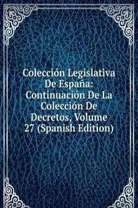 Coleccion Legislativa De Espana: Continuacion De La Coleccion De Decretos, Volume 27 (Spanish Edition)