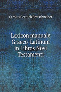 Lexicon manuale Graeco-Latinum in Libros Novi Testamenti