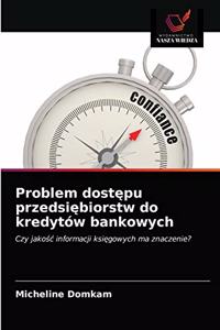 Problem dostepu przedsiebiorstw do kredytów bankowych