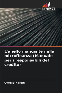 L'anello mancante nella microfinanza (Manuale per i responsabili del credito)