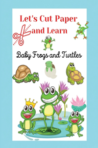 Let's Cut Paper and Learn, Baby Frogs and Turtles