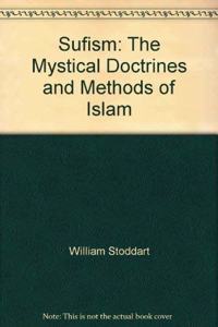 Sufism: The Mystical Doctrines and Methods of Islam