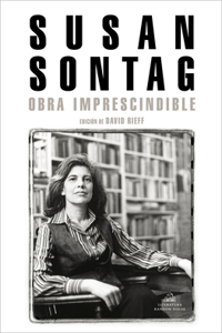 Susan Sontag: Obra Imprescindible / Susan Sontag: Essential Works