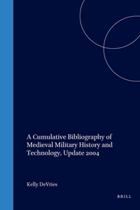 Cumulative Bibliography of Medieval Military History and Technology, Update 2004