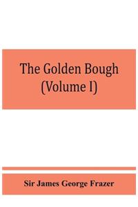 golden bough; a study in magic and religion (Volume I)