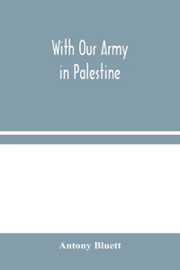 With Our Army in Palestine
