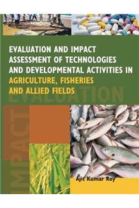 Evaluation and Impact Assessment of Technologies and Developmental Activities in Agriculture, Fisheries and Allied Fields