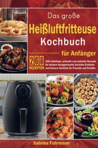 Das groÃŸe HeiÃŸluftfritteuse Kochbuch fur Anfanger