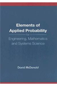 Elements Of Applied Probability For Engineering, Mathematics And Systems Science