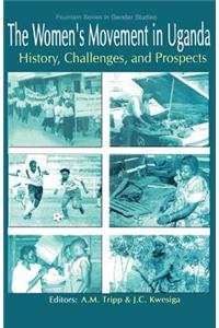 The Women's Movement in Uganda. History, Challenges, and Prospects