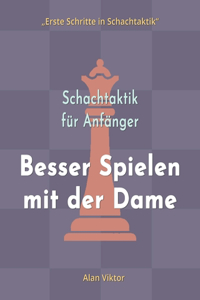 Schachtaktik für Anfänger, Besser Spielen mit der Dame: 500 SchachAufgaben, um die Dame zu Meistern