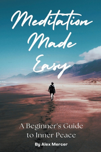 Meditation Made Easy: A Beginner's Guide to Inner Peace