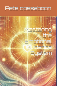 Mastering the Emotional Guidance System