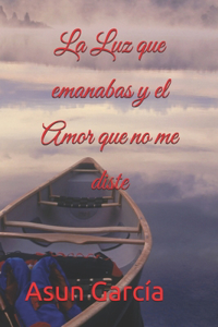 La luz que emanabas y el Amor que no me diste