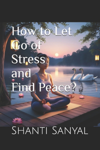 How to Let Go of Stress and Find Peace?