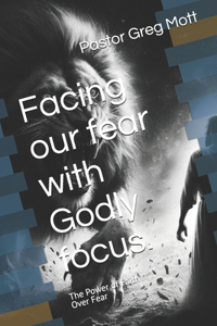 Facing our fear with Godly focus.