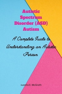 Autism spectrum disorder (ASD) Autism