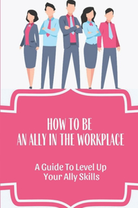 How To Be An Ally In The Workplace