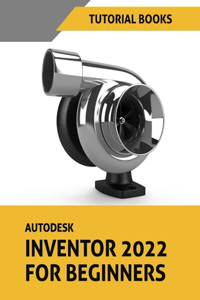 Autodesk Inventor 2022 For Beginners