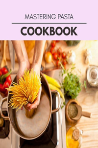 Mastering Pasta Cookbook