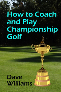 How to Coach and Play Championship Golf