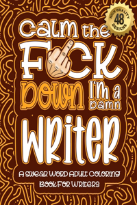 Calm The F*ck Down I'm a writer