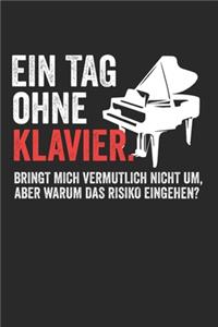 Ein Tag Ohne Klavier.Bringt Mich Vermutlich Nicht Um, Aber Warum Das Risiko Eingehen?