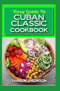 Easy Guide To Cuban Classic Cookbook