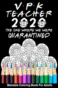 VPK Teacher 2020 The One Where We Were Quarantined Mandala Coloring Book for Adults