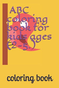 ABC coloring book for kids ages (2-5.)