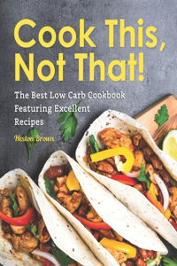 Cook This, Not That!