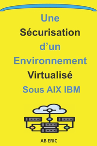 Une Sécurisation d'un Environnement Virtualisé sous AIX IBM