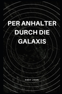 Per Anhalter durch die Galaxis