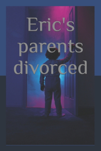 Eric's parents divorced