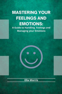 Mastering Your Feelings and Emotions