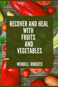 Recover and Heal with Fruits and Vegetables
