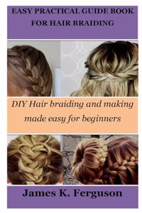 Easy Practical Guide Book for Hair Braiding