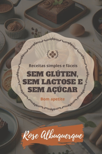 Receitas Simples e Fáceis: Sem Glúten, Sem Lactose e sem açucar