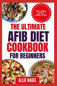 Ultimate AFib Diet Cookbook for Beginners